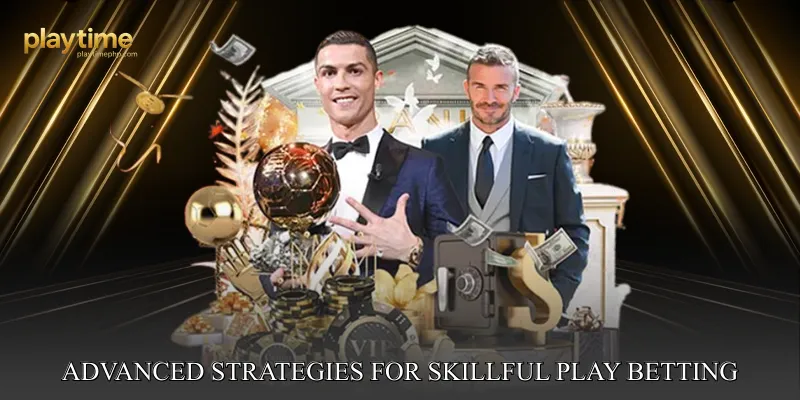 Advanced Strategies for Skillful Play Betting
