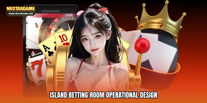 Island betting room Operational Design