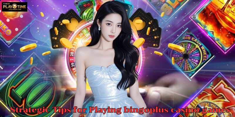 Strategic Tips for Playing bingoplus casino games